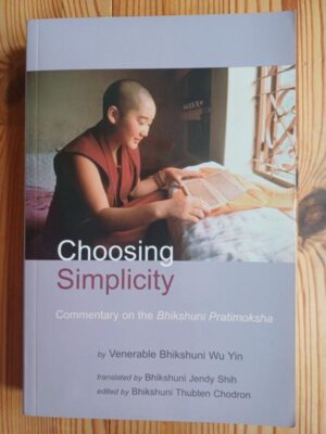 Choosing Simplicity: A Commentary on the Bhikshuni Pratimoksha